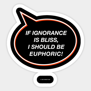 Ignorance Is Bliss  Funny Gift For Dads Sticker